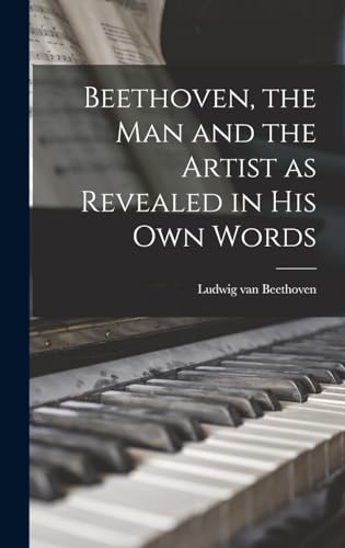 Stock image for Beethoven, the Man and the Artist as Revealed in His Own Words for sale by THE SAINT BOOKSTORE