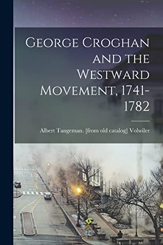 Beispielbild fr George Croghan and the Westward Movement, 1741-1782 zum Verkauf von GreatBookPrices