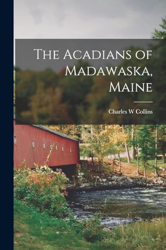 Imagen de archivo de The Acadians of Madawaska, Maine a la venta por GreatBookPrices