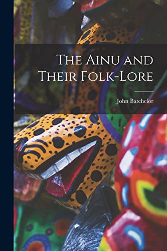 Stock image for The Ainu and Their Folk-Lore for sale by GreatBookPrices