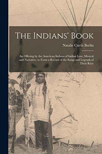 Beispielbild fr The Indians' Book; an Offering by the American Indians of Indian Lore, Musical and Narrative, to Form a Record of the Songs and Legends of Their Race zum Verkauf von PBShop.store US