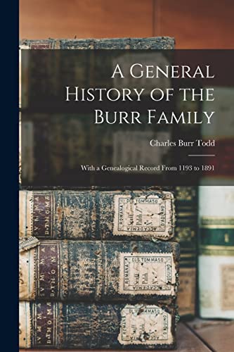 Beispielbild fr A General History of the Burr Family: With a Genealogical Record From 1193 to 1891 zum Verkauf von GreatBookPrices