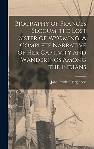 Beispielbild fr Biography of Frances Slocum, the Lost Sister of Wyoming. A Complete Narrative of her Captivity and Wanderings Among the Indians zum Verkauf von GreatBookPrices