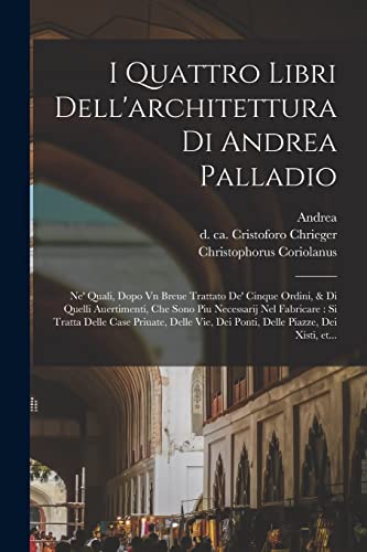 Beispielbild fr I quattro libri dell'architettura di Andrea Palladio: Ne' quali, dopo vn breue trattato de' cinque ordini, & di quelli auertimenti, che sono piu neces -Language: italian zum Verkauf von GreatBookPrices