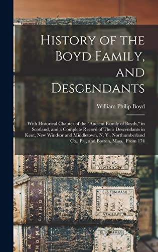 Stock image for History of the Boyd Family, and Descendants: With Historical Chapter of the Ancient Family of Boyds, in Scotland, and a Complete Record of Their Desce for sale by GreatBookPrices