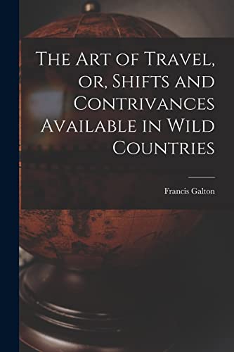 Stock image for The Art of Travel, or, Shifts and Contrivances Available in Wild Countries for sale by PBShop.store US