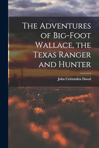 Stock image for The Adventures of Big-Foot Wallace, the Texas Ranger and Hunter for sale by PBShop.store US