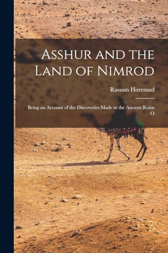 9781015573451: Asshur and the Land of Nimrod; Being an Account of the Discoveries Made in the Ancient Ruins O