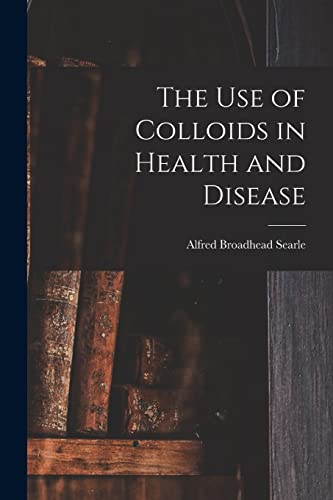Beispielbild fr The use of Colloids in Health and Disease zum Verkauf von THE SAINT BOOKSTORE