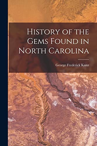 Stock image for History of the Gems Found in North Carolina for sale by GreatBookPrices