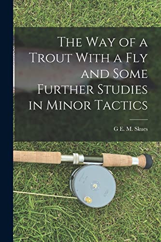 Stock image for The way of a Trout With a fly and Some Further Studies in Minor Tactics for sale by THE SAINT BOOKSTORE