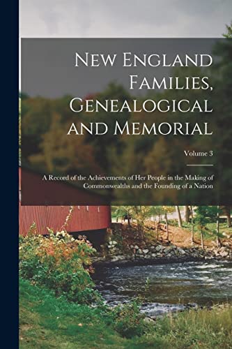 9781015574915: New England Families, Genealogical and Memorial: A Record of the Achievements of Her People in the Making of Commonwealths and the Founding of a Nation; Volume 3