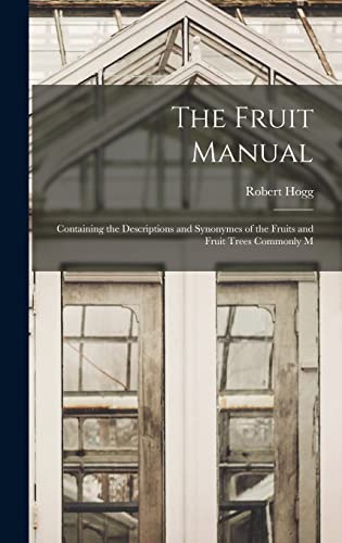 Immagine stock per The Fruit Manual: Containing the Descriptions and Synonymes of the Fruits and Fruit Trees Commonly M