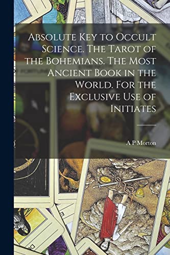 Beispielbild fr Absolute key to Occult Science. The Tarot of the Bohemians. The Most Ancient Book in the World. For the Exclusive use of Initiates zum Verkauf von GreatBookPrices