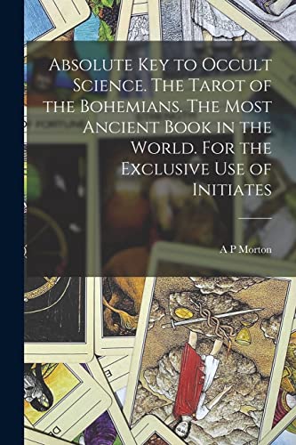 Imagen de archivo de Absolute key to Occult Science. The Tarot of the Bohemians. The Most Ancient Book in the World. For the Exclusive use of Initiates a la venta por GreatBookPrices