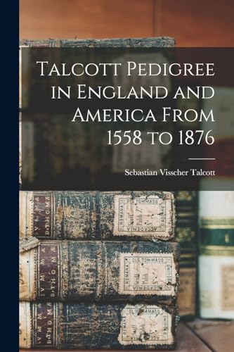 Beispielbild fr Talcott Pedigree in England and America From 1558 to 1876 zum Verkauf von GreatBookPrices