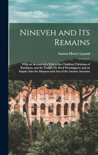 9781015577404: Nineveh and Its Remains: With an Account of a Visit to the Chaldean Christians of Kurdistan, and the Yesidis, Or Devil Worshippers; and an Inquiry Into the Manners and Arts of the Ancient Assyrians