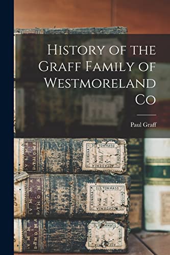 Imagen de archivo de History of the Graff Family of Westmoreland Co a la venta por PBShop.store US