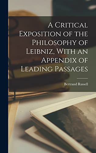 Stock image for A Critical Exposition of the Philosophy of Leibniz, With an Appendix of Leading Passages for sale by THE SAINT BOOKSTORE