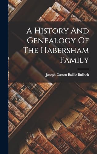 Stock image for A History And Genealogy Of The Habersham Family for sale by GreatBookPrices