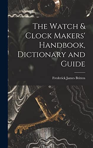 Imagen de archivo de The Watch & Clock Makers' Handbook, Dictionary and Guide a la venta por WorldofBooks