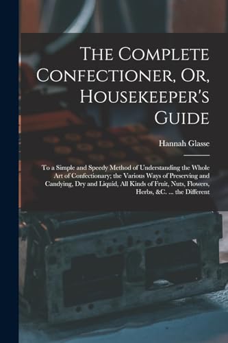 Stock image for The Complete Confectioner, Or, Housekeeper's Guide for sale by PBShop.store US