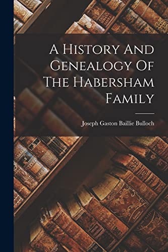 Stock image for A History And Genealogy Of The Habersham Family for sale by THE SAINT BOOKSTORE