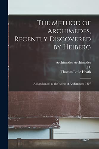 Imagen de archivo de The Method of Archimedes, Recently Discovered by Heiberg; a Supplement to the Works of Archimedes, 1897 a la venta por PBShop.store US