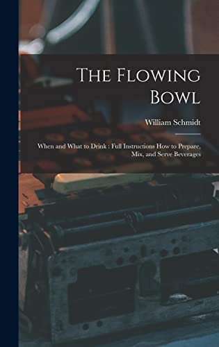 Stock image for The Flowing Bowl: When and What to Drink: Full Instructions How to Prepare, Mix, and Serve Beverages for sale by THE SAINT BOOKSTORE