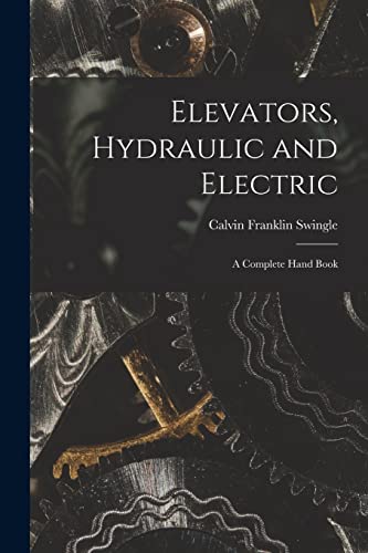 Stock image for Elevators, Hydraulic and Electric: A Complete Hand Book for sale by THE SAINT BOOKSTORE