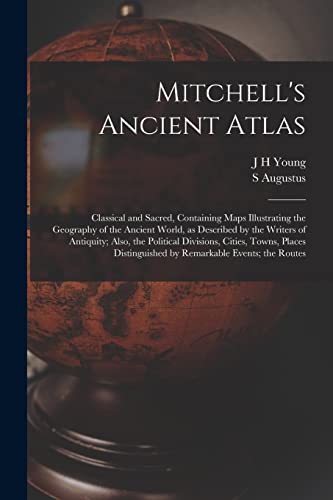 Imagen de archivo de Mitchell's Ancient Atlas: Classical and Sacred, Containing Maps Illustrating the Geography of the Ancient World, as Described by the Writers of Antiqu a la venta por GreatBookPrices