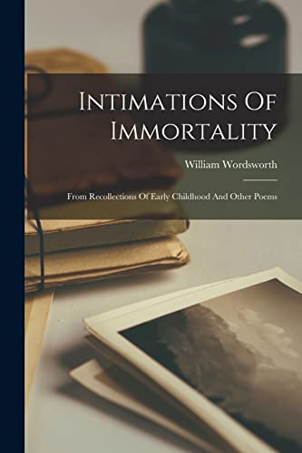 Stock image for Intimations Of Immortality: From Recollections Of Early Childhood And Other Poems for sale by GreatBookPrices