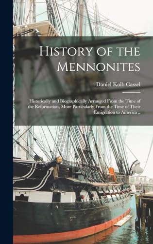 Stock image for History of the Mennonites: Historically and Biographically Arranged From the Time of the Reformation, More Particularly From the Time of Their Em for sale by GreatBookPrices