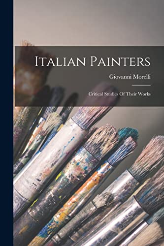 Imagen de archivo de Italian Painters: Critical Studies Of Their Works a la venta por GreatBookPrices