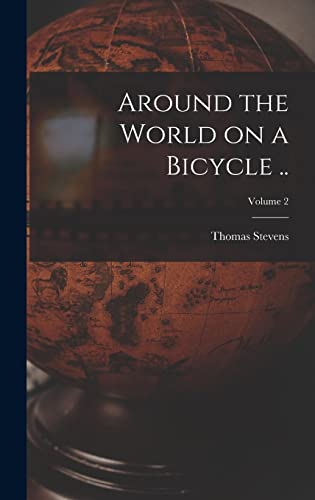 Stock image for Around the World on a Bicycle .; Volume 2 for sale by GreatBookPrices