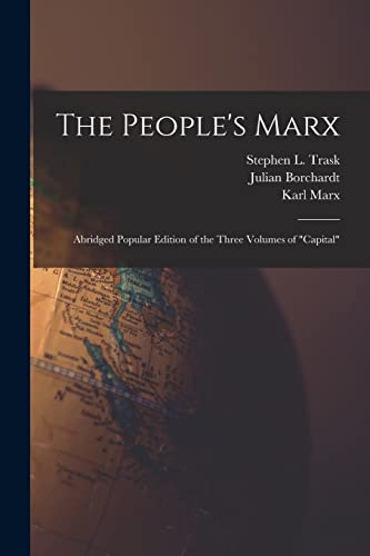 Beispielbild fr The People's Marx; Abridged Popular Edition of the Three Volumes of "Capital" zum Verkauf von GF Books, Inc.