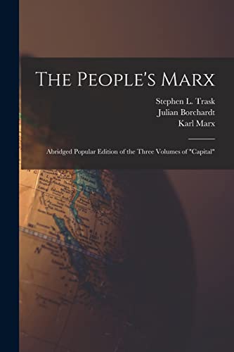 Stock image for The People's Marx; Abridged Popular Edition of the Three Volumes of "Capital" for sale by GF Books, Inc.