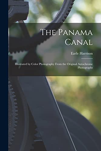 The Panama Canal; Illustrated by Color Photography From the Original Autochrome Photographs - Earle Harrison