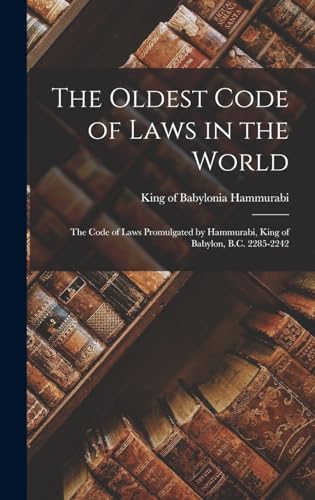 9781015593336: The Oldest Code of Laws in the World; the Code of Laws Promulgated by Hammurabi, King of Babylon, B.C. 2285-2242