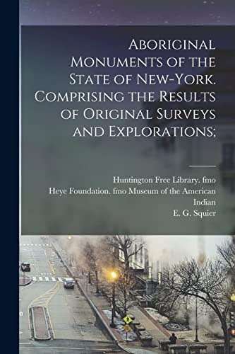 Beispielbild fr Aboriginal Monuments of the State of New-York. Comprising the Results of Original Surveys and Explorations; zum Verkauf von GreatBookPrices