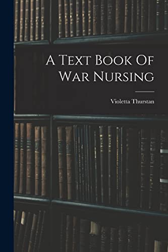 Beispielbild fr A Text Book Of War Nursing zum Verkauf von GreatBookPrices