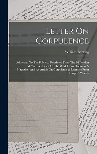 Stock image for Letter On Corpulence: Addressed To The Public . Reprinted From The 3d London Ed. With A Review Of The Work From Blackwood's Magazine, And An Article On Corpulency & Leanness From Harper's Weekly for sale by THE SAINT BOOKSTORE