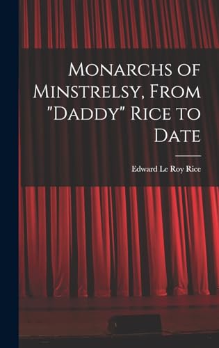 Stock image for Monarchs of Minstrelsy, From Daddy Rice to Date for sale by THE SAINT BOOKSTORE