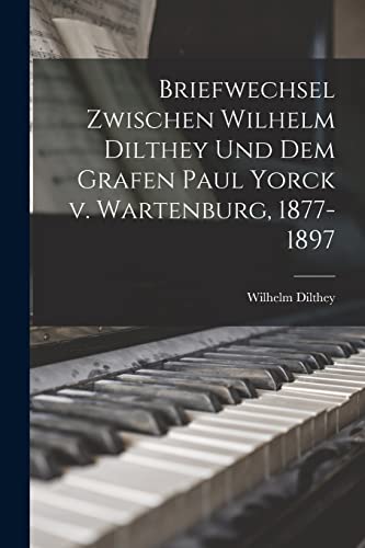 Beispielbild fr Briefwechsel zwischen Wilhelm Dilthey und dem Grafen Paul Yorck v. Wartenburg, 1877-1897 zum Verkauf von PBShop.store US