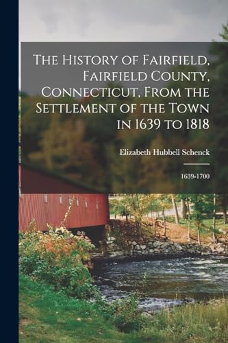 Stock image for The History of Fairfield, Fairfield County, Connecticut, From the Settlement of the Town in 1639 to 1818: 1639-1700 for sale by Chiron Media