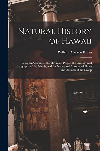 Stock image for Natural History of Hawaii: Being an Account of the Hawaiian People, the Geology and Geography of the Islands, and the Native and Introduced Plants and for sale by Chiron Media