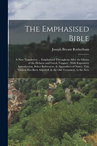 Imagen de archivo de The Emphasised Bible: A New Translation . Emphasised Throughout After the Idioms of the Hebrew and Greek Tongues : With Expository Introduction, Sel a la venta por GreatBookPrices