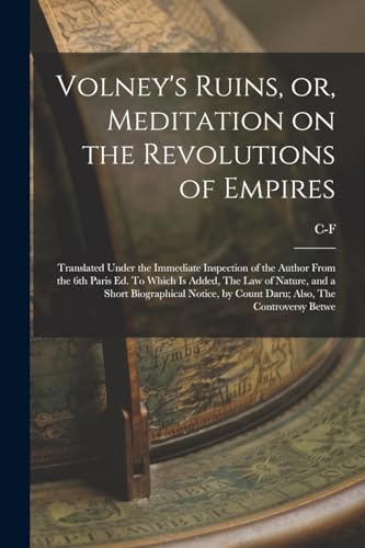 Stock image for Volney's Ruins, or, Meditation on the Revolutions of Empires: Translated Under the Immediate Inspection of the Author From the 6th Paris ed. To Which . by Count Daru; Also, The Controversy Betwe for sale by California Books