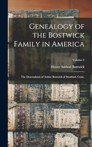 Beispielbild fr Genealogy of the Bostwick Family in America: The Descendants of Arthur Bostwick of Stratford, Conn.; Volume 2 zum Verkauf von THE SAINT BOOKSTORE