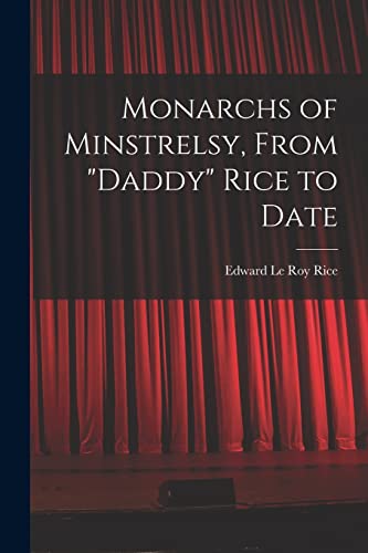 Stock image for Monarchs of Minstrelsy, From "Daddy" Rice to Date for sale by Chiron Media